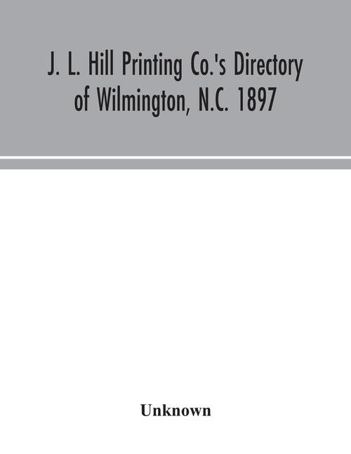 J. L. Hill Printing Co.'s directory of Wilmington, N.C. 1897