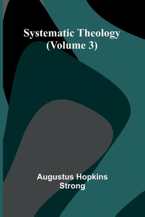 Systematic Theology (Volume 3)