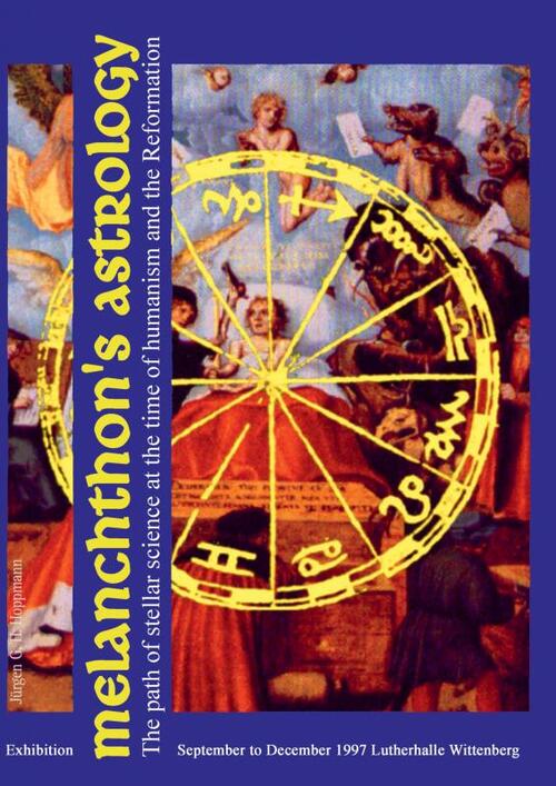 Melanchthon’s Astrology. Celestial Science at the time of Humanism and Reformation