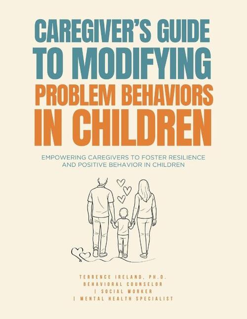 Caregiver's Guide to Modifying Problem Behaviors in Children