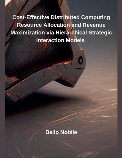 Cost-Effective Distributed Computing Resource Allocation and Revenue Maximization via Hierarchical Strategic Interaction Models