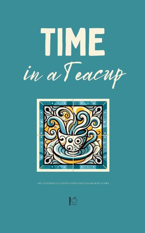 Time in a Teacup And Other Bilingual European Portuguese-English Short Stories