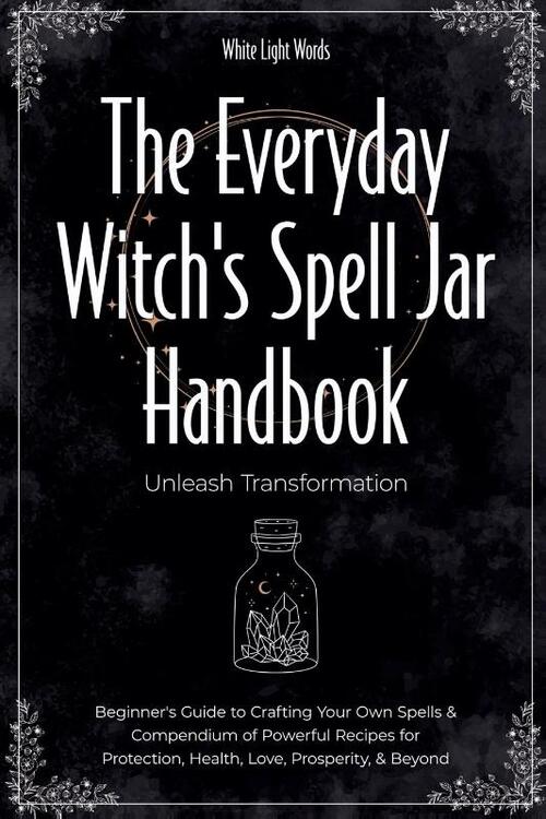 The Everyday Witch's Spell Jar Handbook