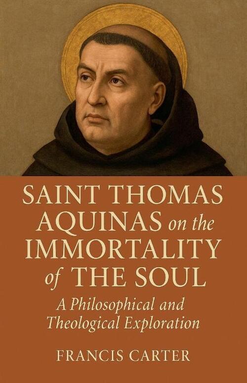 Saint Thomas Aquinas on the Immortality of the Soul