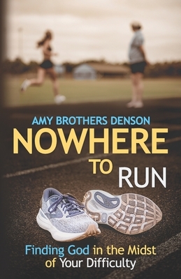 Nowhere to Run: Finding God in the Midst of Your Difficulty