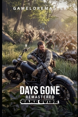 Days Gone Remastered Game Guide: Step-by-Step Strategies for Advanced Tactics, exploration insights, and survival techniques.