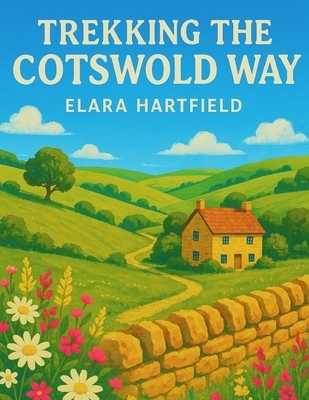 Trekking the Cotswold Way: A Complete Guide to England's Most Scenic Trail