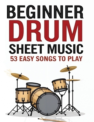 Beginner Drum Sheet Music: 53 Easy Songs to Play