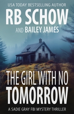 The Girl With No Tomorrow: A Sadie Gray FBI Mystery Series