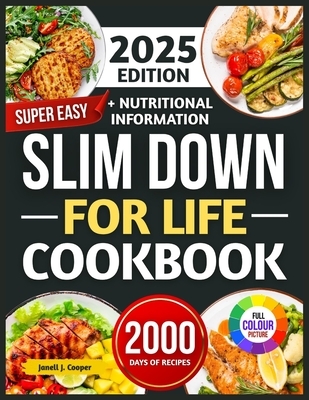 Super Easy Slim Down for Life Ccokbook 2025: Delicious, No-Fuss Recipes to Lose Weight and Keep It Off Forever