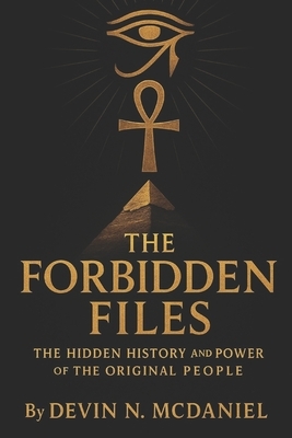 The Forbidden Files: The Hidden History and Power of the Original People.: Uncovering the Ancient Truths They Tried to Erase.