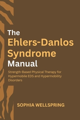The Ehlers-Danlos Syndrome Manual: Strength-Based Physical Therapy for Hypermobile EDS and Hypermobility Disorders