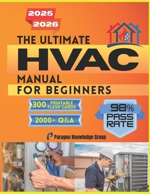 The Ultimate HVAC Manual for Beginners: Over 2000 Quizzes to Help You Master How HVAC Systems Work with Step-by-Step Guidance in Comfort Technology an