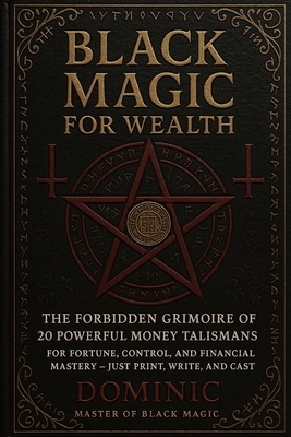 Black Magic for Wealth: 20 Powerful Money Talismans: For Fortune, Control, and Financial Mastery - Just Print, Write, and Cast