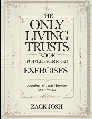 The Only Living Trusts Book You'll Ever Need Exercises: Reinforce Garrett Monroe's Main Points