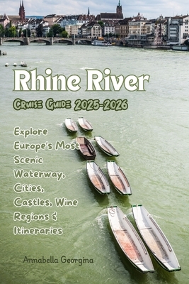 Rhine River Cruise Guide 2025-2026: Explore Europe's Most Scenic Waterway, Cities, Castles, Wine Regions & Itineraries