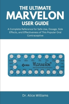 The Ultimate Marvelon User Guide: A Complete Reference for Safe Use, Dosage, Side Effects, and Effectiveness of This Popular Oral Contraceptive
