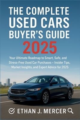 The Complete Used Cars Buyer's Guide 2025: Your Ultimate Roadmap to Smart, Safe, and Stress-Free Used Car Purchases - Insider Tips, Market Insights, a