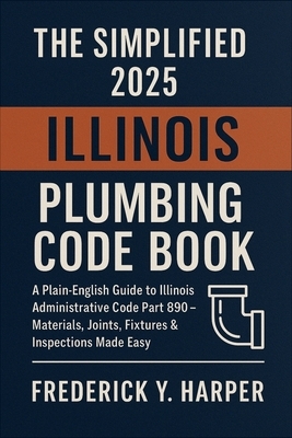 The Simplified 2025 Illinois Plumbing Code Book: Accurate Daily Tide Times, Heights, Moon Phases, and Coastal Insights for Fishermen, Sailors, Beachgo