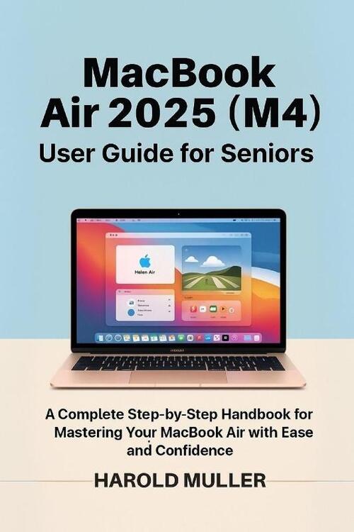 Muller, H: MacBook Air 2025 (M4) User Guide for Seniors
