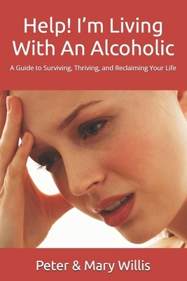 Help! I'm Living With An Alcoholic: A Guide to Surviving, Thriving, and Reclaiming Your Life