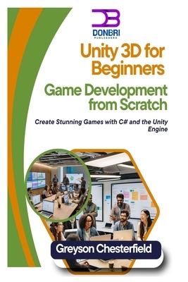 Unity 3D for Beginners: Game Development from Scratch: Create Stunning Games with C# and the Unity Engine