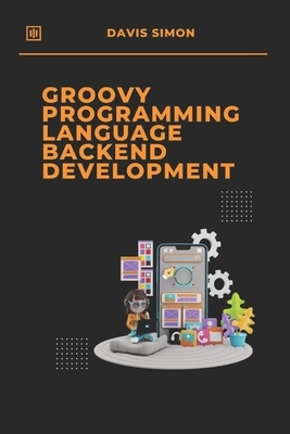 Groovy Programming Language for Backend Development: Discover How Groovy Can Revolutionize Your Backend Code