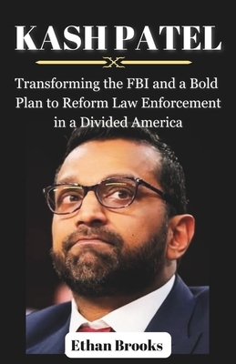 Kash Patel: Transforming the FBI and a Bold Plan to Reform Law Enforcement in a Divided America