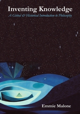 Inventing Knowledge: A Global & Historical Introduction to Philosophy