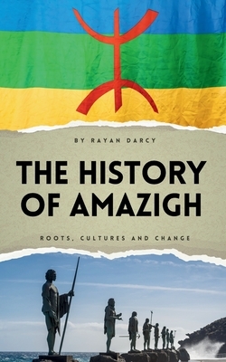 The History of Amazigh: Roots, Cultures and Change