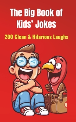The Big Book of Kids' Jokes: 200 Clean & Hilarious Laughs: Silly Jokes for Ages 5-10 Fun for Friends & Family!