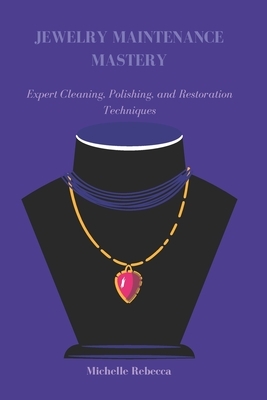 Jewelry Maintenance Mastery: Expert Cleaning, Polishing, and Restoration Techniques