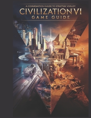 Sid Meier's Civilization 7: The Official Strategy Guide & Roadmap: Mastering Empires, Conquering Worlds with Tips, Tricks and Secretes