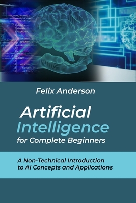 Artificial Intelligence for Complete Beginners: A Non-Technical Introduction to AI Concepts and Applications