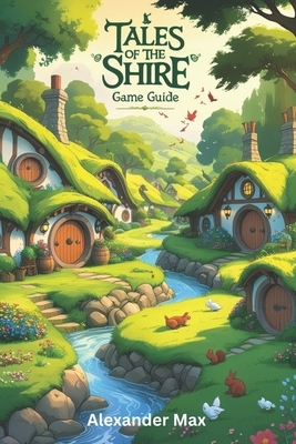 Tales of the Shire Game Guide: Unlock the Full Potential of Your Character, Conquer Endgame Content and Build a Legacy of Power