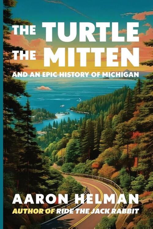 The Turtle, The Mitten, and An Epic History of Michigan