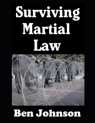 Surviving Martial Law: The Ordinary Civilian's Guide To Preparedness