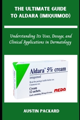 The Ultimate Guide to Aldara (Imiquimod): Understanding Its Uses, Dosage, and Clinical Applications in Dermatology