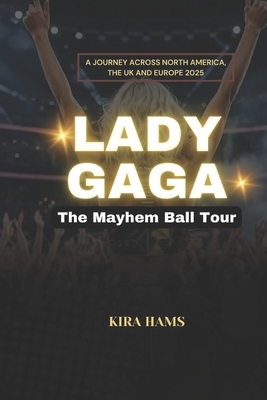 Lady Gaga: The Mayhem Ball Tour: A Journey Across North America, the UK and Europe 2025