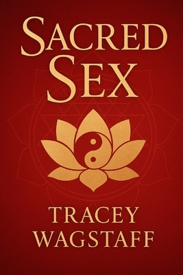 Sacred Sex: Forbidden Texts of Sexual Magic