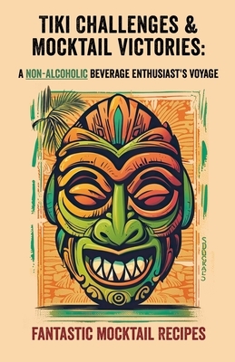 Tiki Challenges & Mocktail Victories- A Non-Alcoholic Beverage Enthusiast's Voyage: Navigate through a sea of non-alcoholic beverage recipes, celebrat