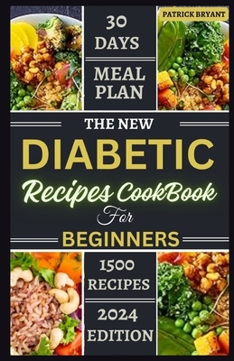 The New Diabetic Recipes Cookbook For Beginners: Simple, Sugar-Free Recipes to Manage Blood Sugar, Boost Energy and Promote Weight Loss