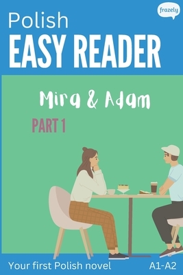 Polish Easy Reader - Mira & Adam I: Engaging Story for Beginners (A1-A2) with Translation - Start reading in Polish!