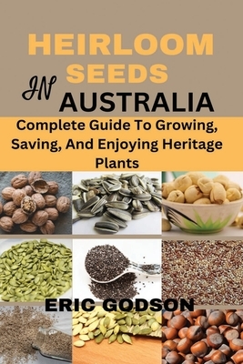 Heirloom Seeds in Australia: Complete Guide to Growing, Saving, and Enjoying Heritage Plants