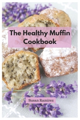 The Healthy Muffin Cookbook