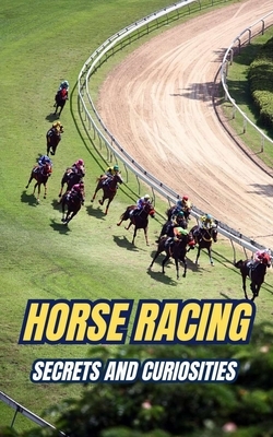 Horse Racing: Secrets and Curiosities