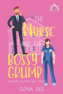 The Nurse and the Bossy Grump: An Enemies-To-Lovers Sweet Romantic Comedy