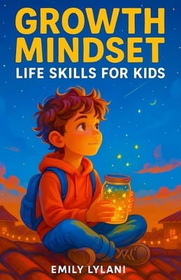 Growth Mindset - Life Skills for Kids: Inspiring Stories to Build Resilience, Self-Esteem, and Confidence