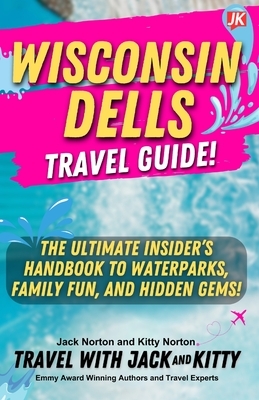 Wisconsin Dells Travel Guide: The Ultimate Insider's Handbook to Waterparks, Family Fun, and Hidden Gems!