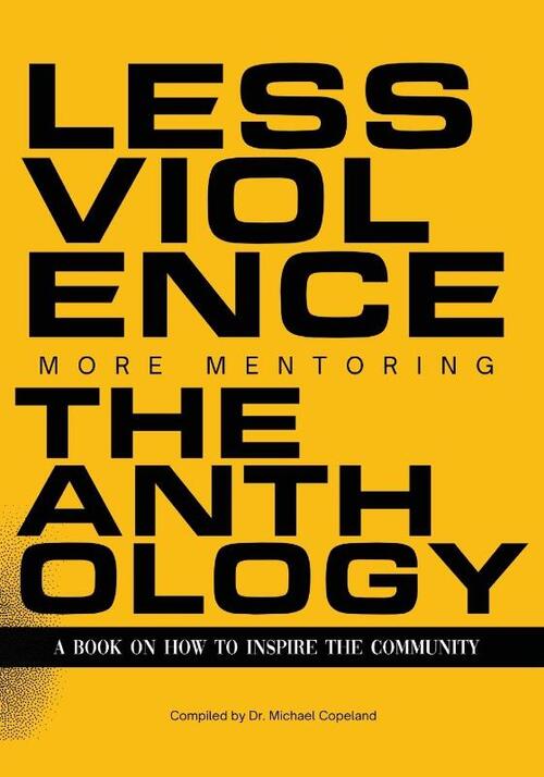 Less Violence, More Mentoring The Anthology A Book On How To Inspire The Community